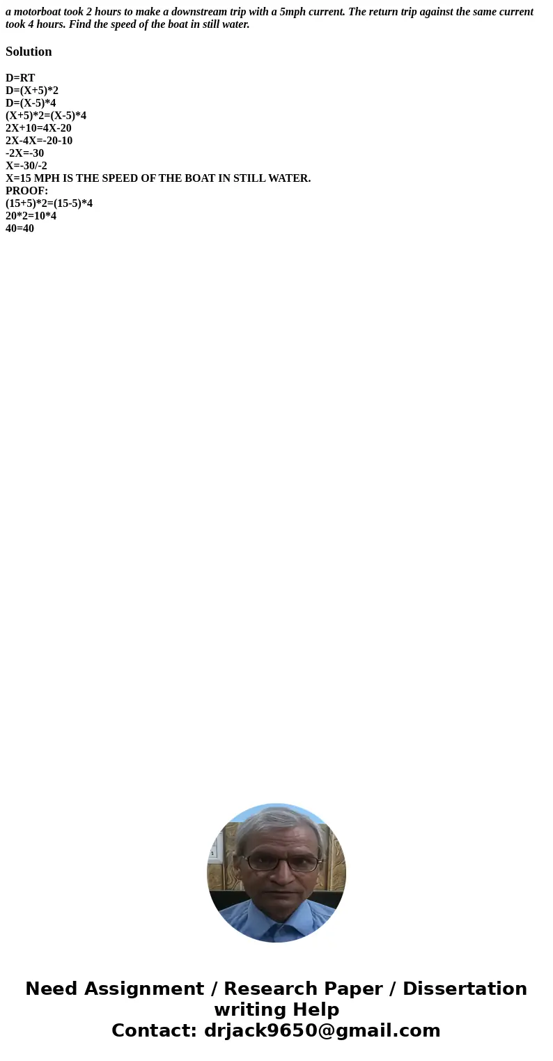 a motorboat took 2 hours to make a downstream trip with a 5mph current. The return trip against the same current took 4 hours. Find the speed of the boat in sti