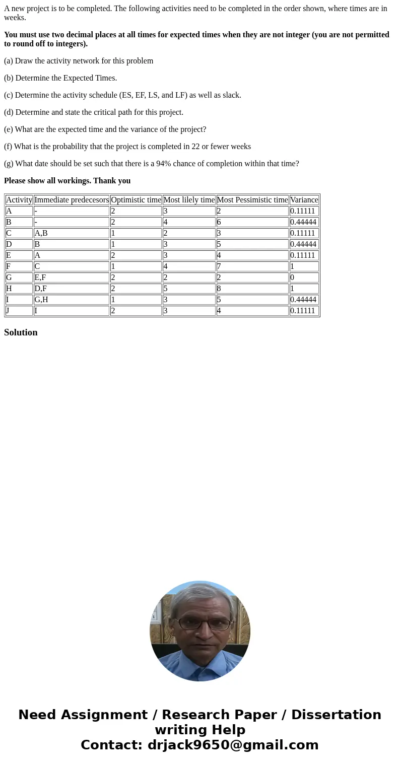 A new project is to be completed. The following activities need to be completed in the order shown, where times are in weeks. You must use two decimal places at A new project is to be completed. The following activities need to be completed in the order shown, where times are in weeks. You must use two decimal places at