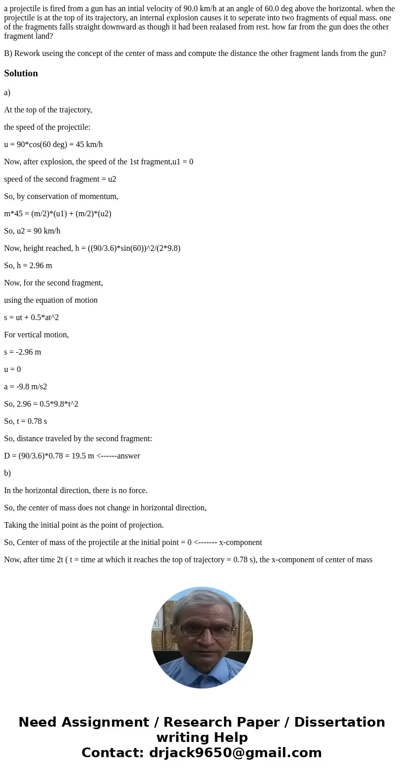 a projectile is fired from a gun has an intial velocity of 90.0 km/h at an angle of 60.0 deg above the horizontal. when the projectile is at the top of its traj a projectile is fired from a gun has an intial velocity of 90.0 km/h at an angle of 60.0 deg above the horizontal. when the projectile is at the top of its traj