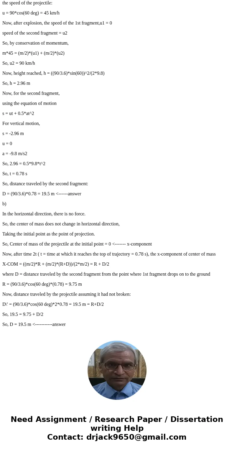 a projectile is fired from a gun has an intial velocity of 90.0 km/h at an angle of 60.0 deg above the horizontal. when the projectile is at the top of its traj a projectile is fired from a gun has an intial velocity of 90.0 km/h at an angle of 60.0 deg above the horizontal. when the projectile is at the top of its traj
