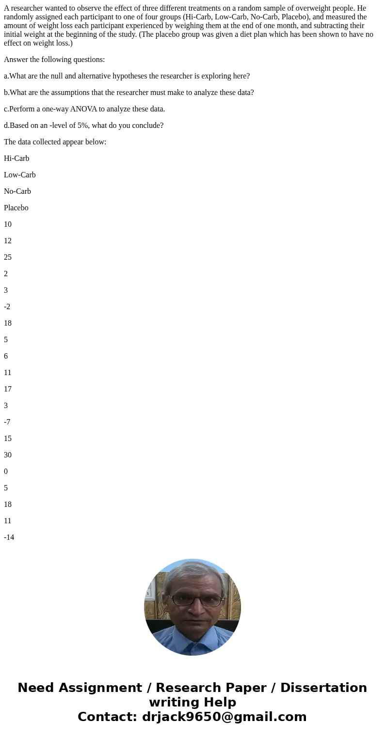 A researcher wanted to observe the effect of three different treatments on a random sample of overweight people. He randomly assigned each participant to one of A researcher wanted to observe the effect of three different treatments on a random sample of overweight people. He randomly assigned each participant to one of