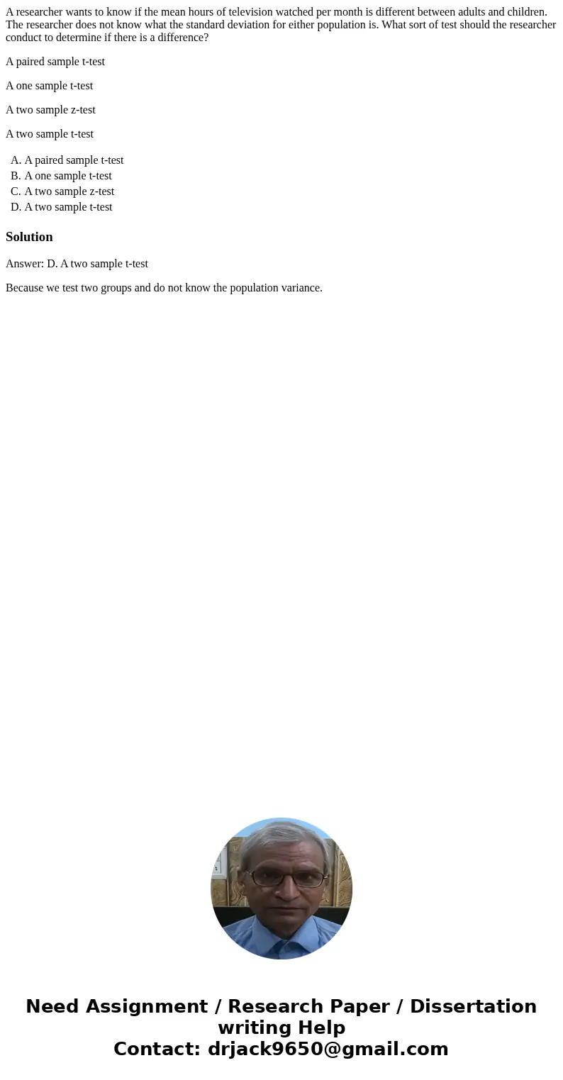 A researcher wants to know if the mean hours of television watched per month is different between adults and children. The researcher does not know what the sta