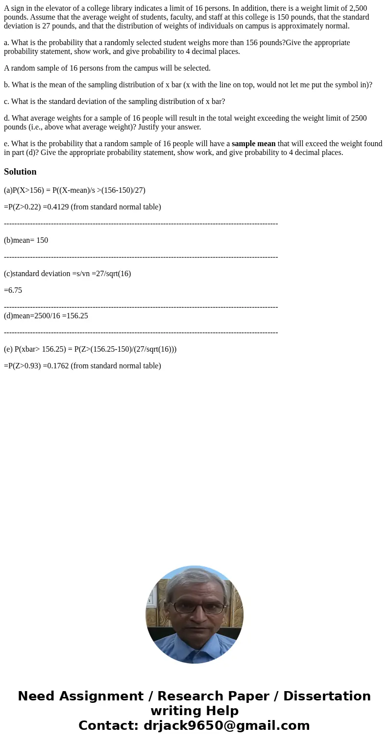 A sign in the elevator of a college library indicates a limit of 16 persons. In addition, there is a weight limit of 2,500 pounds. Assume that the average weigh A sign in the elevator of a college library indicates a limit of 16 persons. In addition, there is a weight limit of 2,500 pounds. Assume that the average weigh