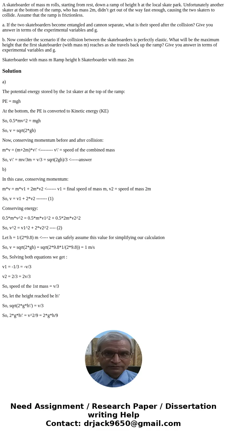 A skateboarder of mass m rolls, starting from rest, down a ramp of height h at the local skate park. Unfortunately another skater at the bottom of the ramp, who A skateboarder of mass m rolls, starting from rest, down a ramp of height h at the local skate park. Unfortunately another skater at the bottom of the ramp, who