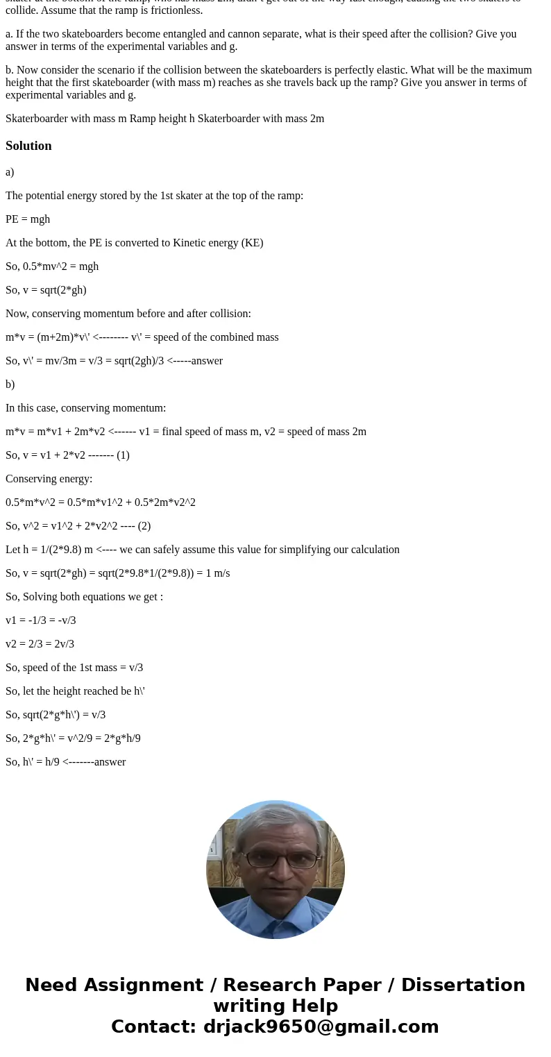 A skateboarder of mass m rolls, starting from rest, down a ramp of height h at the local skate park. Unfortunately another skater at the bottom of the ramp, who A skateboarder of mass m rolls, starting from rest, down a ramp of height h at the local skate park. Unfortunately another skater at the bottom of the ramp, who