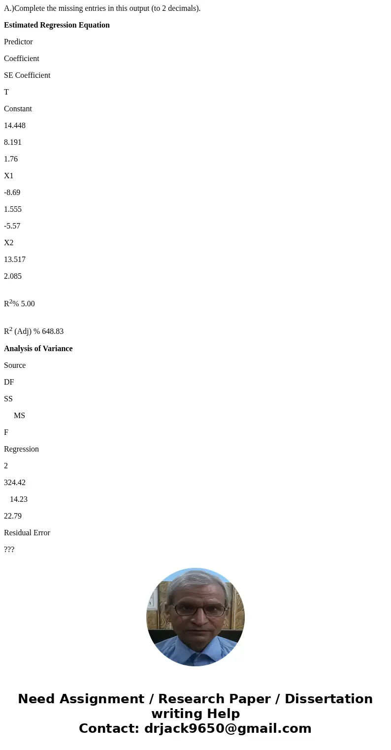 A.)Complete the missing entries in this output (to 2 decimals). Estimated Regression Equation Predictor Coefficient SE Coefficient T Constant 14.448 8.191 1.76 