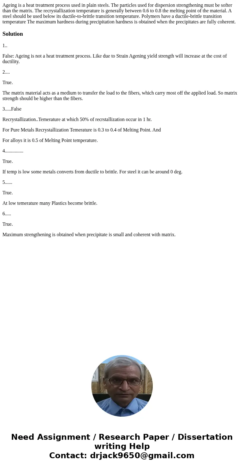 Ageing is a heat treatment process used in plain steels. The particles used for dispersion strengthening must be softer than the matrix. The recrystallization   Ageing is a heat treatment process used in plain steels. The particles used for dispersion strengthening must be softer than the matrix. The recrystallization