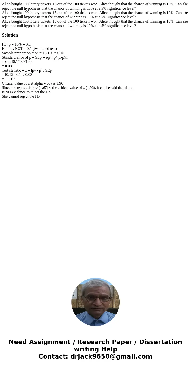  Alice bought 100 lottery tickets. 15 out of the 100 tickets won. Alice thought that the chance of winning is 10%. Can she reject the null hypothesis that the c
