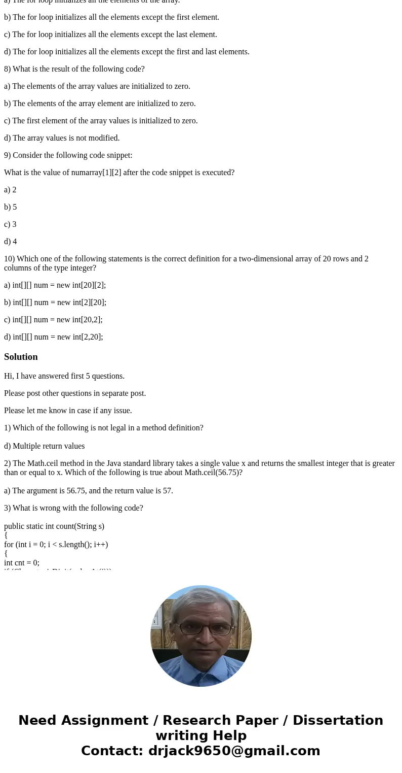 All of these are Java questions: 1) Which of the following is not legal in a method definition? a) Multiple parameter variables b) Parameter variable data types