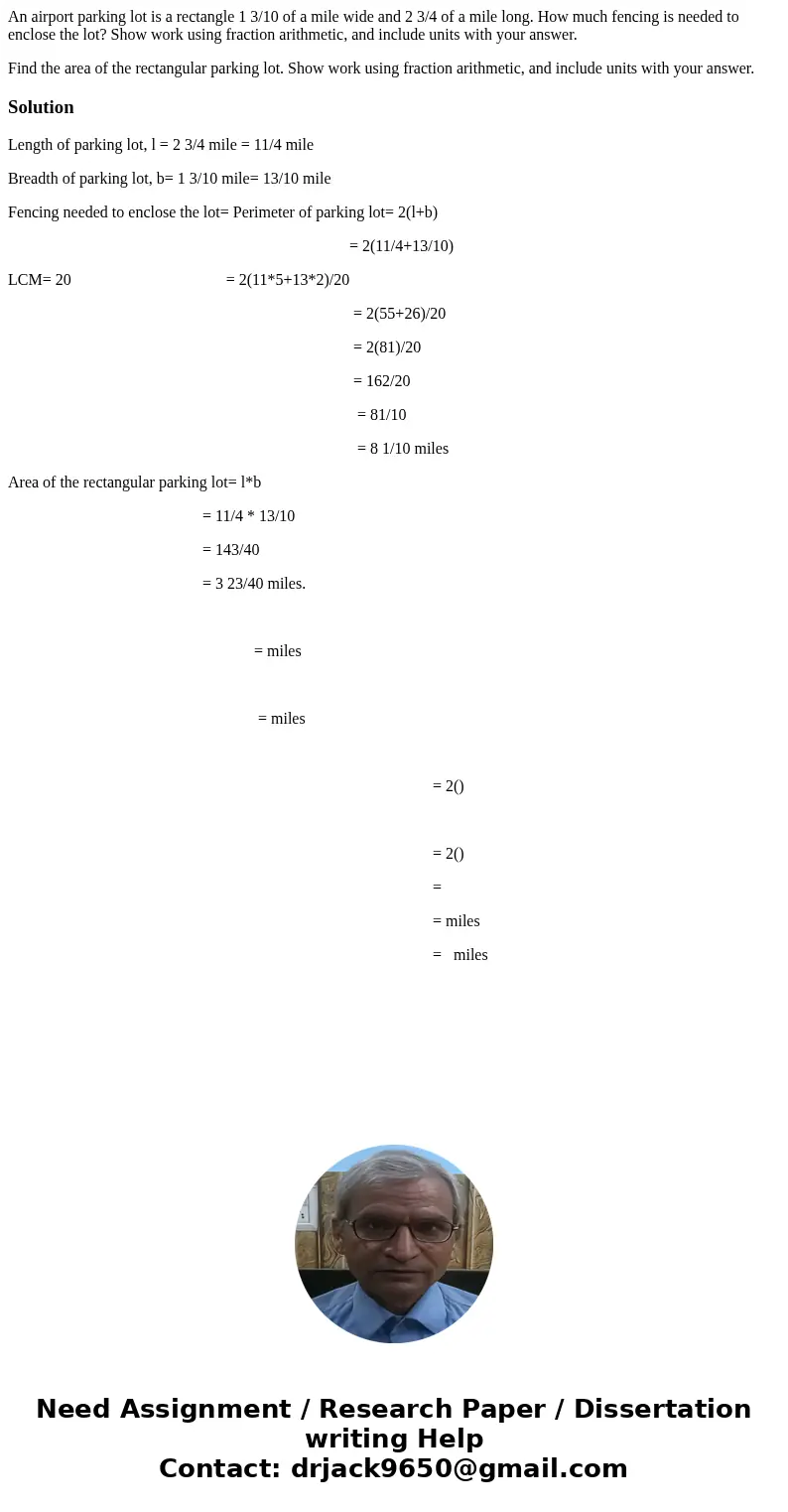 An airport parking lot is a rectangle 1 3/10 of a mile wide and 2 3/4 of a mile long. How much fencing is needed to enclose the lot? Show work using fraction ar