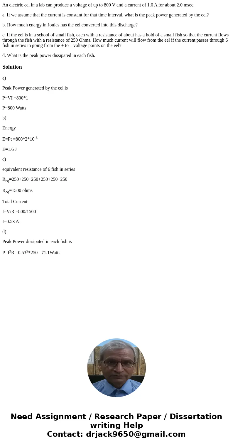 An electric eel in a lab can produce a voltage of up to 800 V and a current of 1.0 A for about 2.0 msec. a. If we assume that the current is constant for that t