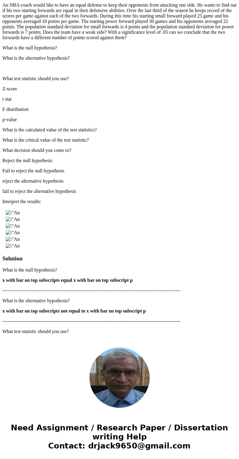 An NBA coach would like to have an equal defense to keep their opponents from attacking one side. He wants to find out if his two starting forwards are equal in An NBA coach would like to have an equal defense to keep their opponents from attacking one side. He wants to find out if his two starting forwards are equal in