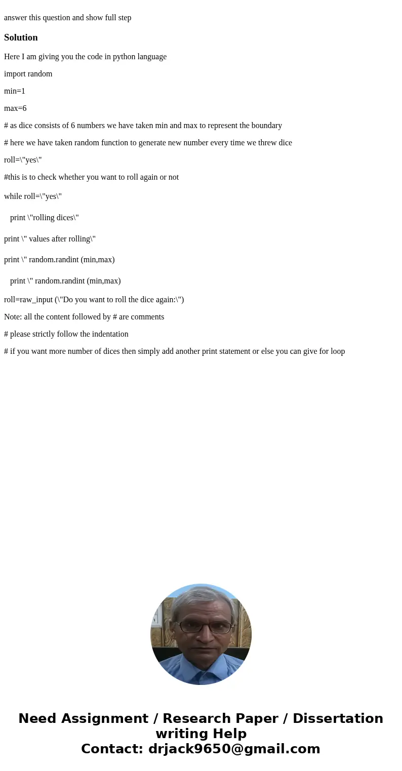 answer this question and show full stepSolutionHere I am giving you the code in python language import random min=1 max=6 # as dice consists of 6 numbers we ha  answer this question and show full stepSolutionHere I am giving you the code in python language import random min=1 max=6 # as dice consists of 6 numbers we ha