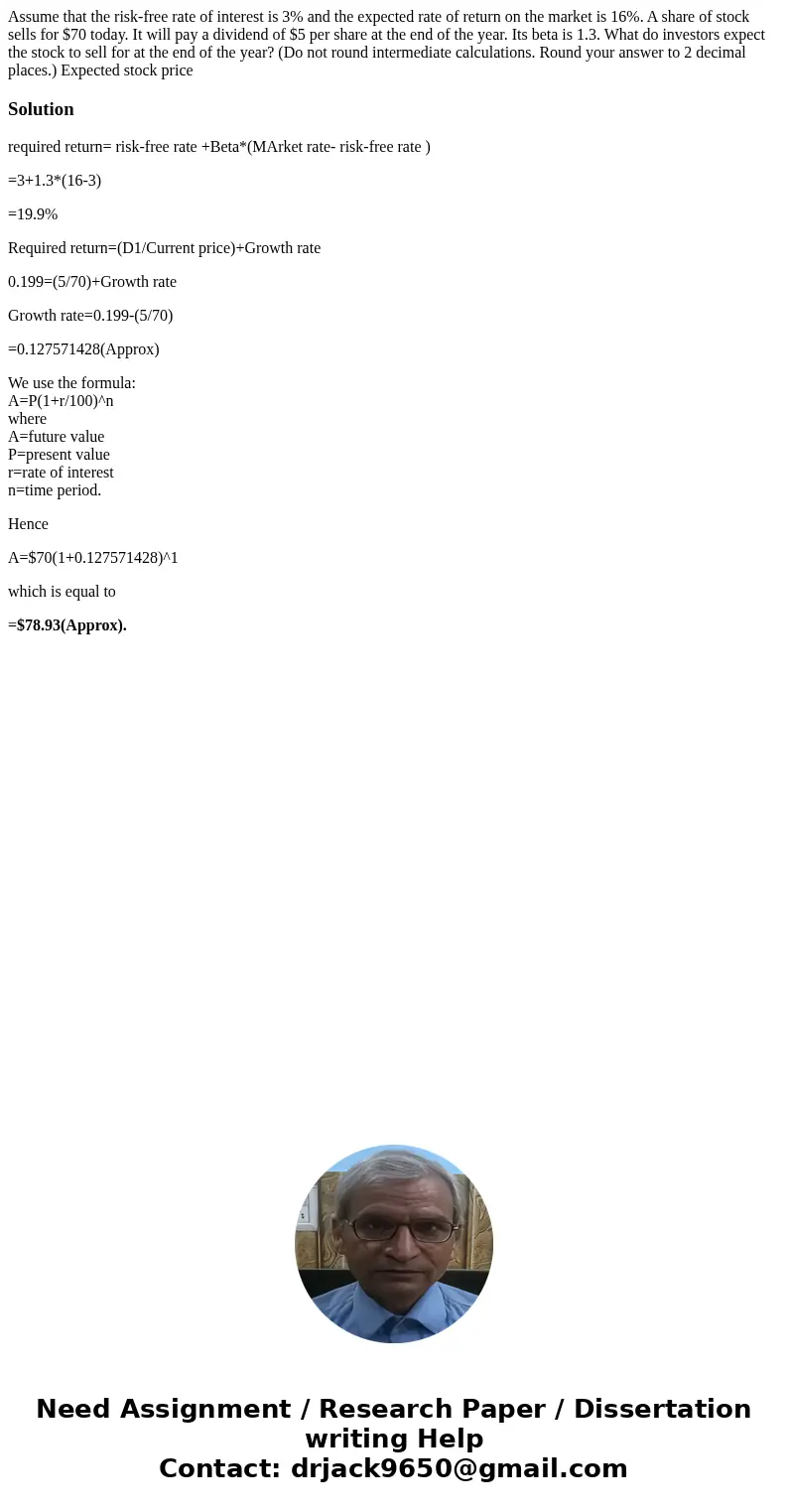  Assume that the risk-free rate of interest is 3% and the expected rate of return on the market is 16%. A share of stock sells for $70 today. It will pay a divi