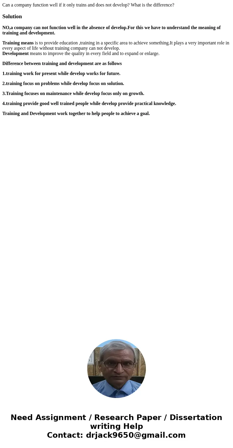 Can a company function well if it only trains and does not develop? What is the difference?SolutionNO,a company can not function well in the absence of develop. Can a company function well if it only trains and does not develop? What is the difference?SolutionNO,a company can not function well in the absence of develop.