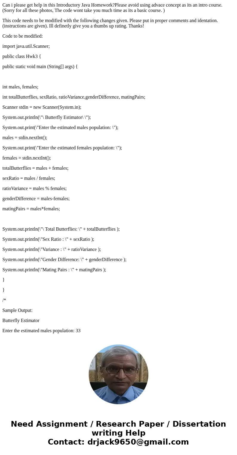 Can i please get help in this Introductory Java Homework?Please avoid using advace concept as its an intro course. (Sorry for all these photos, The code wont ta Can i please get help in this Introductory Java Homework?Please avoid using advace concept as its an intro course. (Sorry for all these photos, The code wont ta