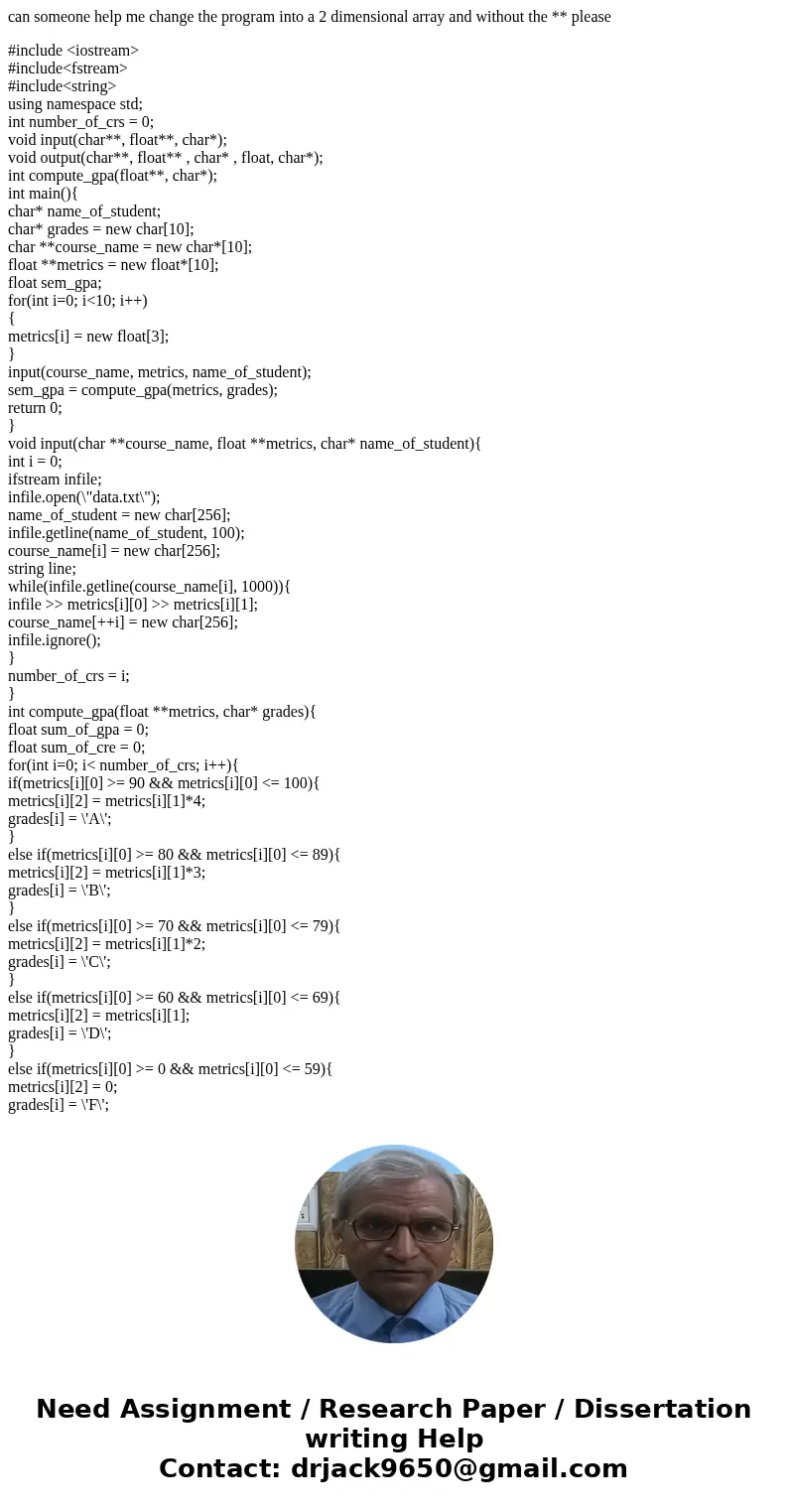 can someone help me change the program into a 2 dimensional array and without the ** please #include <iostream> #include<fstream> #include<string can someone help me change the program into a 2 dimensional array and without the ** please #include <iostream> #include<fstream> #include<string