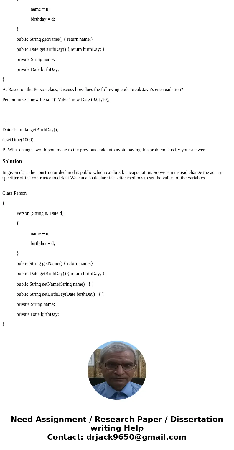 Class Person { public Person (String n, Date d) { name = n; birthday = d; } public String getName() { return name;} public Date getBirthDay() { return birthDay;