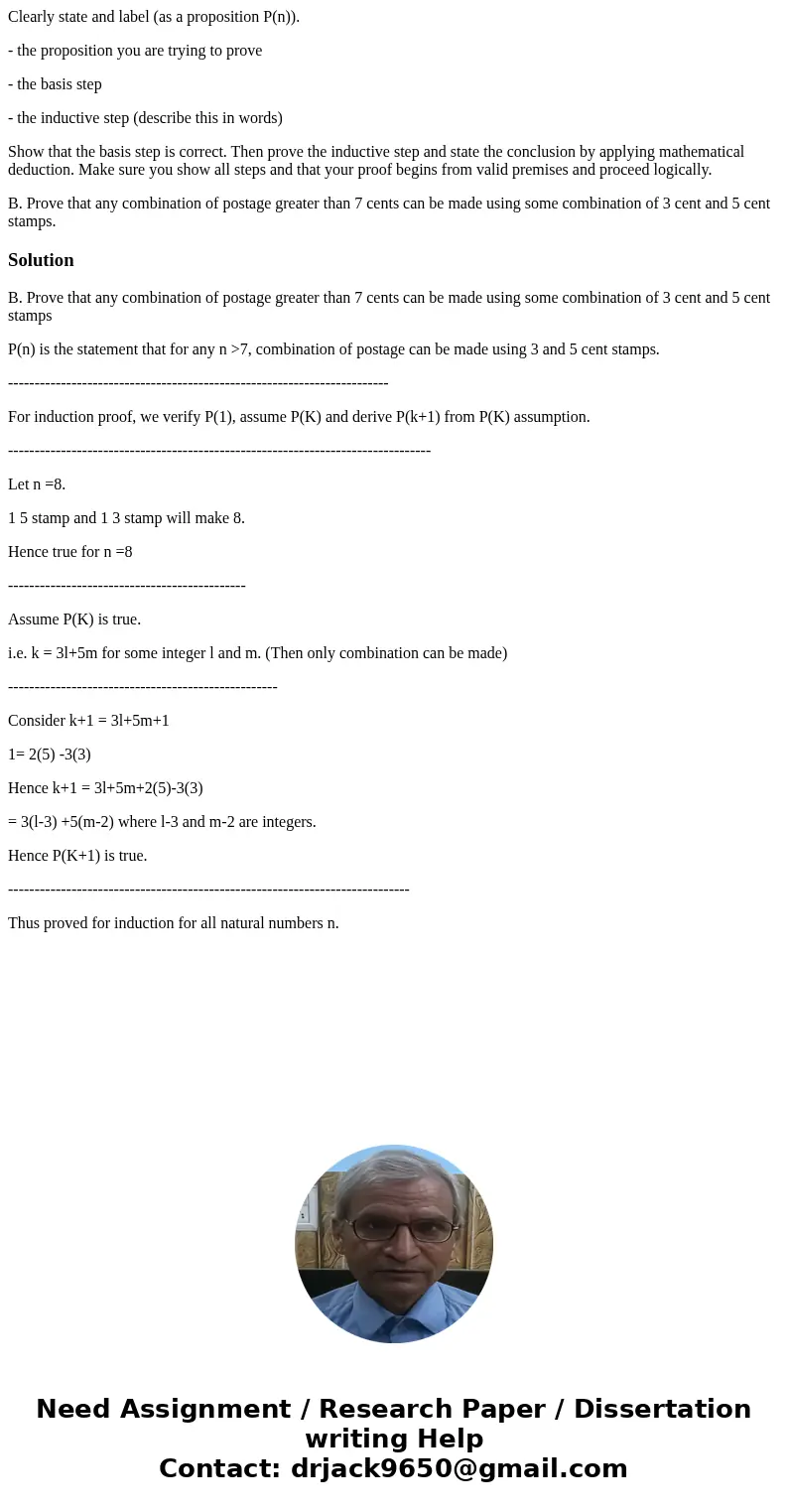 Clearly state and label (as a proposition P(n)). - the proposition you are trying to prove - the basis step - the inductive step (describe this in words) Show t