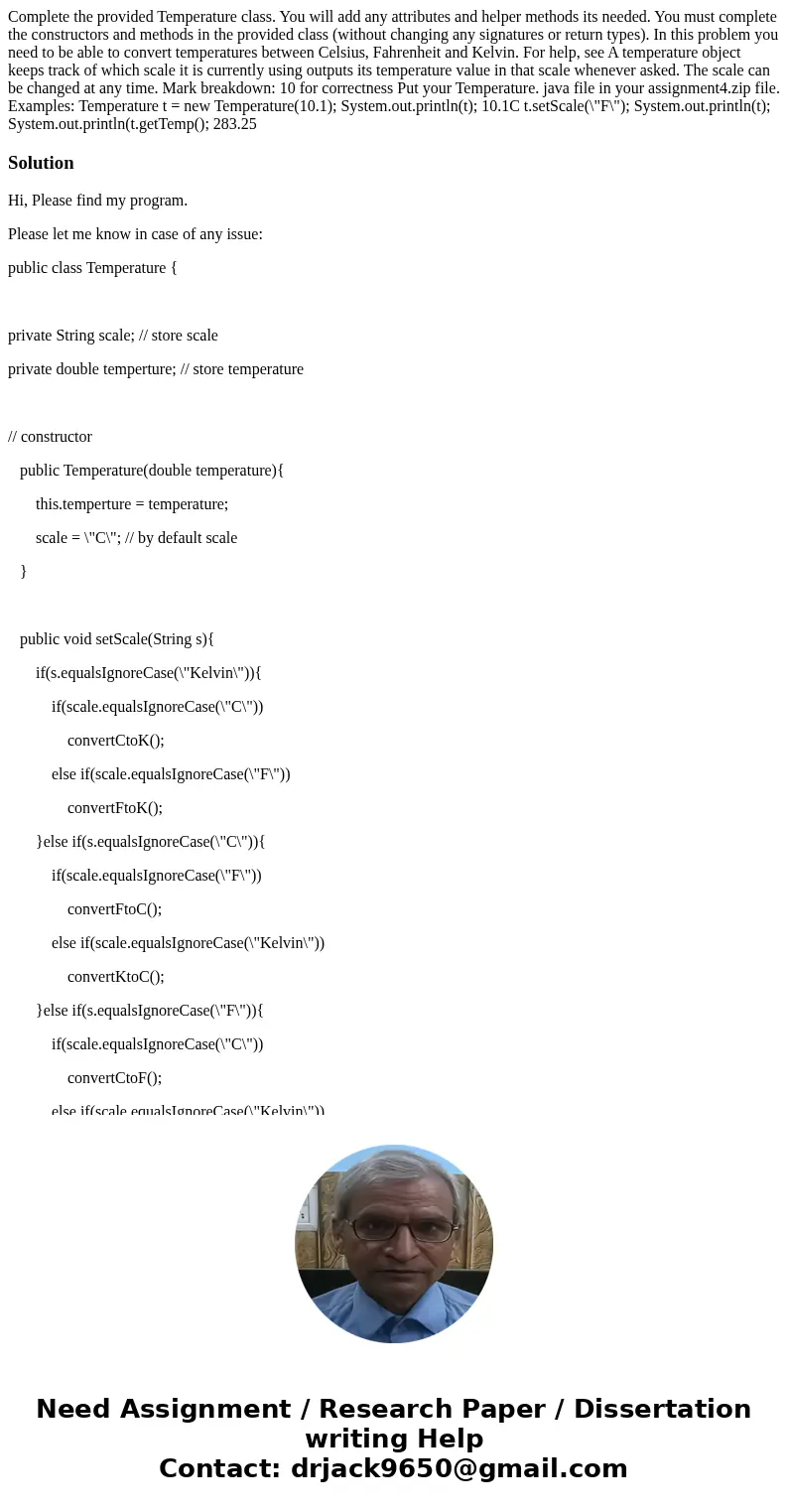 Complete the provided Temperature class. You will add any attributes and helper methods its needed. You must complete the constructors and methods in the provi  Complete the provided Temperature class. You will add any attributes and helper methods its needed. You must complete the constructors and methods in the provi