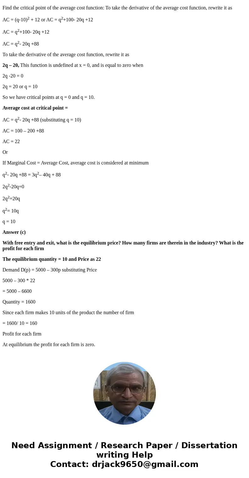  Consider a .rm in a competitive market in the long run. The average cost is given by AC (q) (q-10)^2 + 12. Assume the firm is in a constant cost industry. The 