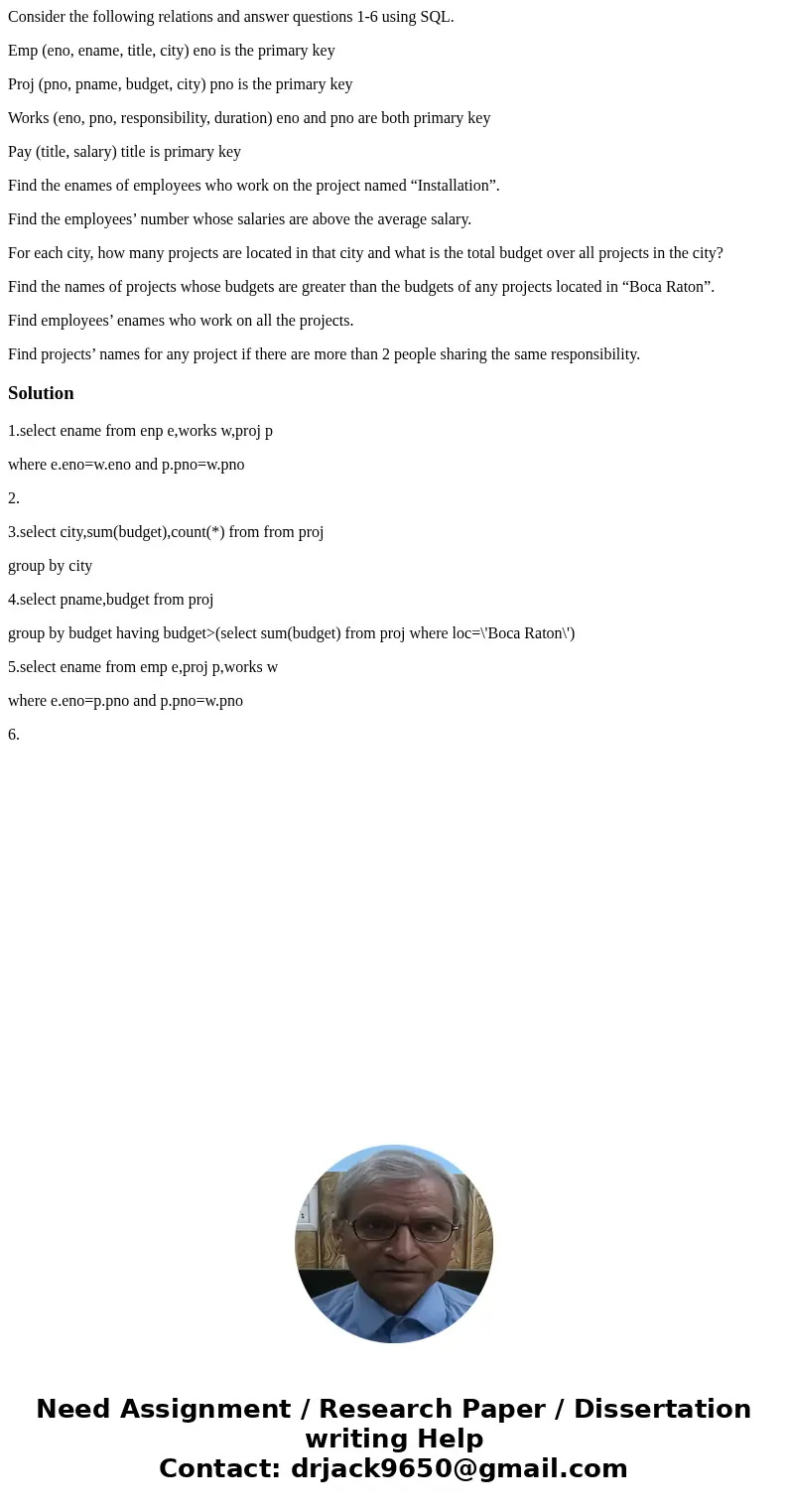 Consider the following relations and answer questions 1-6 using SQL. Emp (eno, ename, title, city) eno is the primary key Proj (pno, pname, budget, city) pno is Consider the following relations and answer questions 1-6 using SQL. Emp (eno, ename, title, city) eno is the primary key Proj (pno, pname, budget, city) pno is