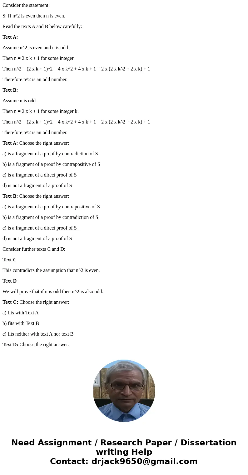Consider the statement: S: If n^2 is even then n is even. Read the texts A and B below carefully: Text A: Assume n^2 is even and n is odd. Then n = 2 x k + 1 fo Consider the statement: S: If n^2 is even then n is even. Read the texts A and B below carefully: Text A: Assume n^2 is even and n is odd. Then n = 2 x k + 1 fo