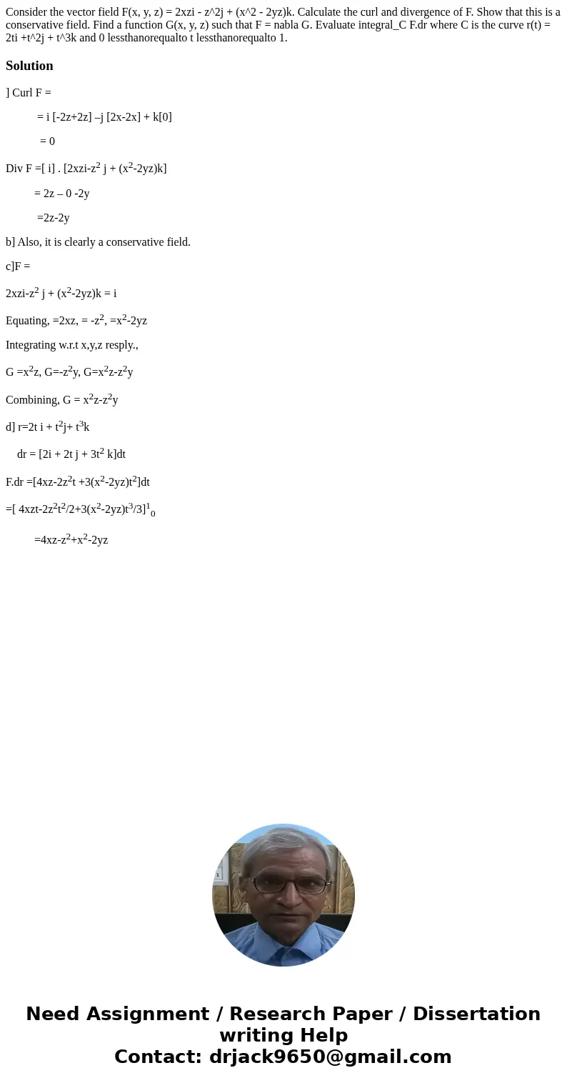  Consider the vector field F(x, y, z) = 2xzi - z^2j + (x^2 - 2yz)k. Calculate the curl and divergence of F. Show that this is a conservative field. Find a funct