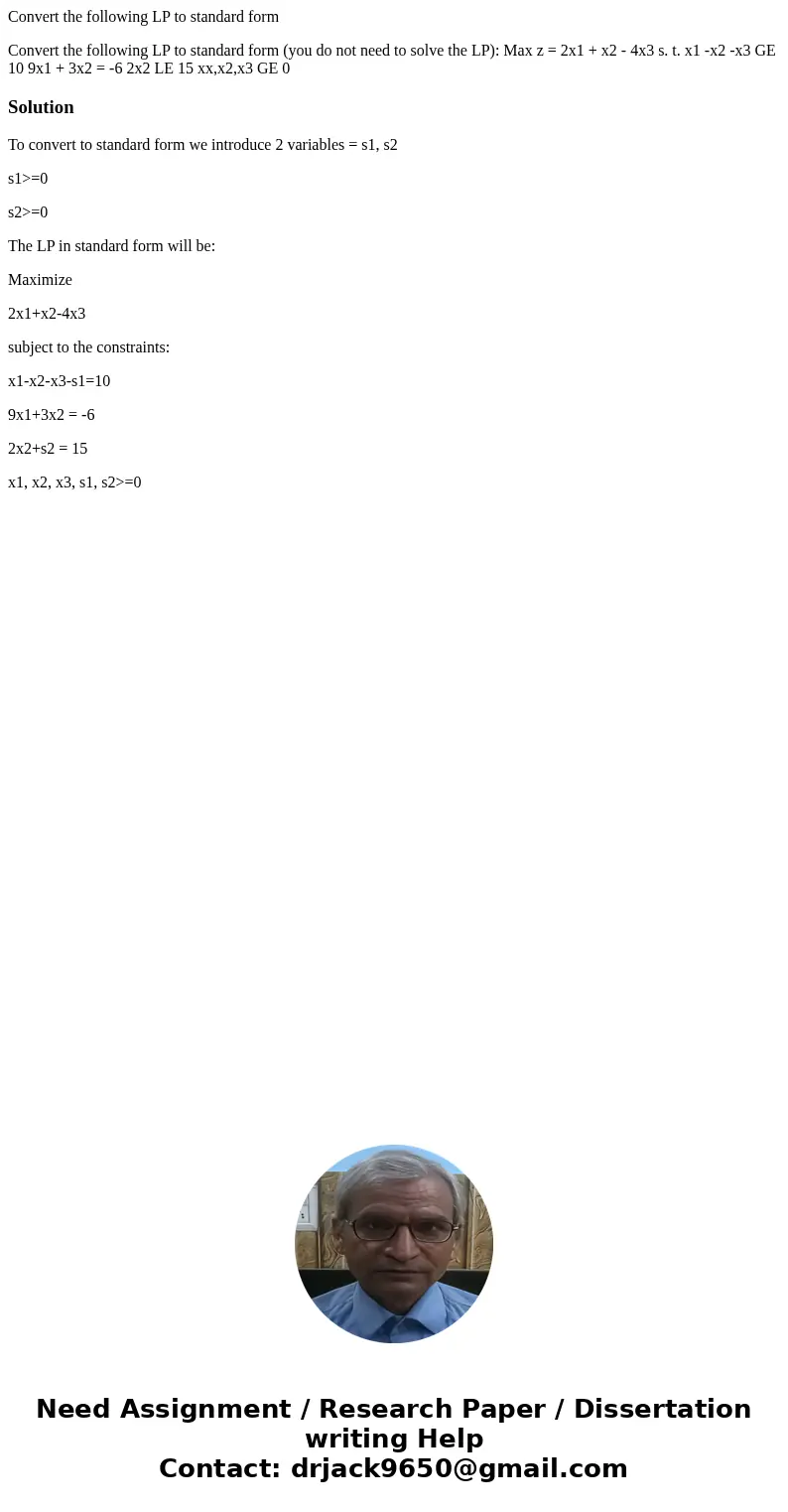 Convert the following LP to standard form Convert the following LP to standard form (you do not need to solve the LP): Max z = 2x1 + x2 - 4x3 s. t. x1 -x2 -x3 G