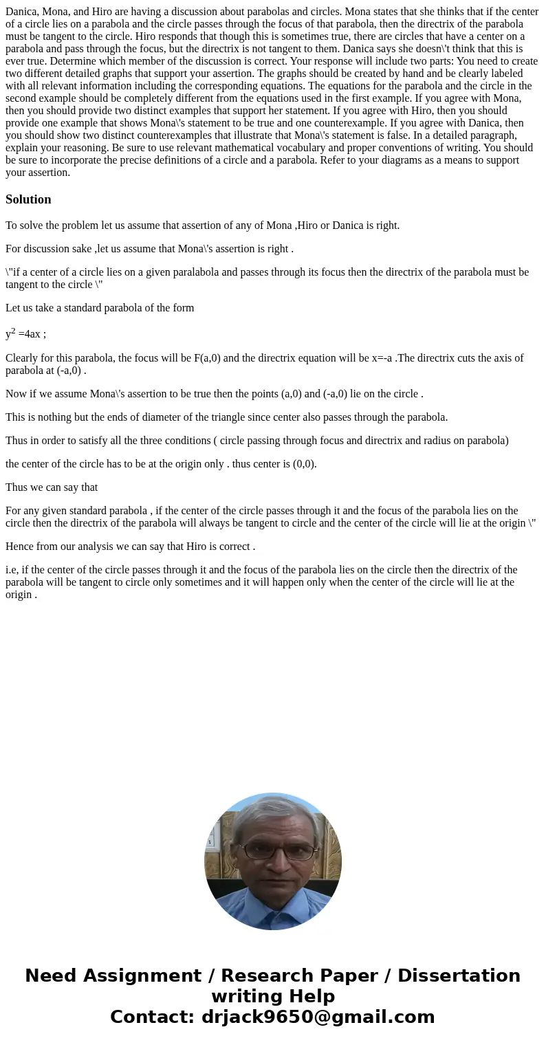 Danica, Mona, and Hiro are having a discussion about parabolas and circles. Mona states that she thinks that if the center of a circle lies on a parabola and t  Danica, Mona, and Hiro are having a discussion about parabolas and circles. Mona states that she thinks that if the center of a circle lies on a parabola and t