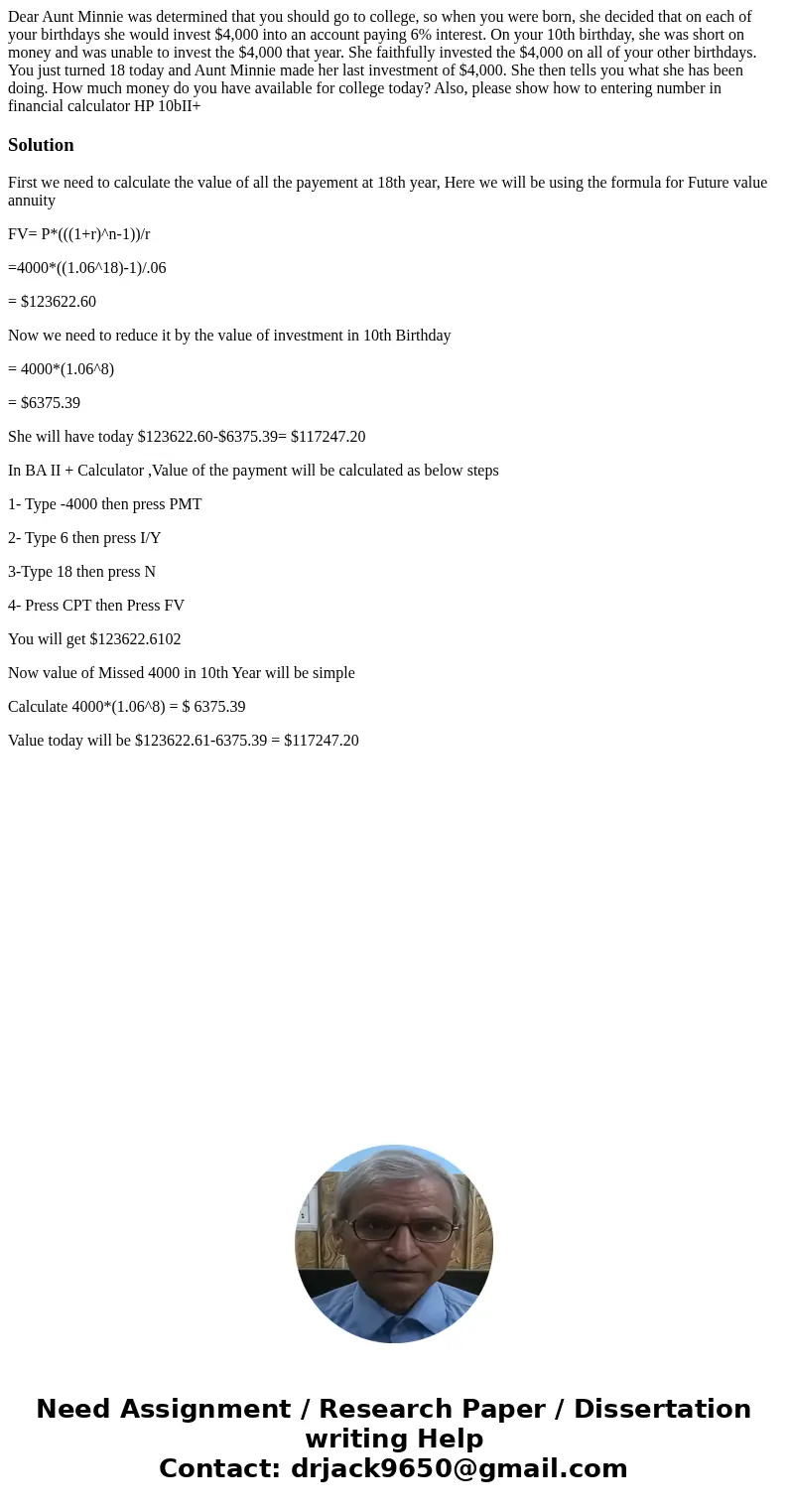 Dear Aunt Minnie was determined that you should go to college, so when you were born, she decided that on each of your birthdays she would invest $4,000 into an Dear Aunt Minnie was determined that you should go to college, so when you were born, she decided that on each of your birthdays she would invest $4,000 into an