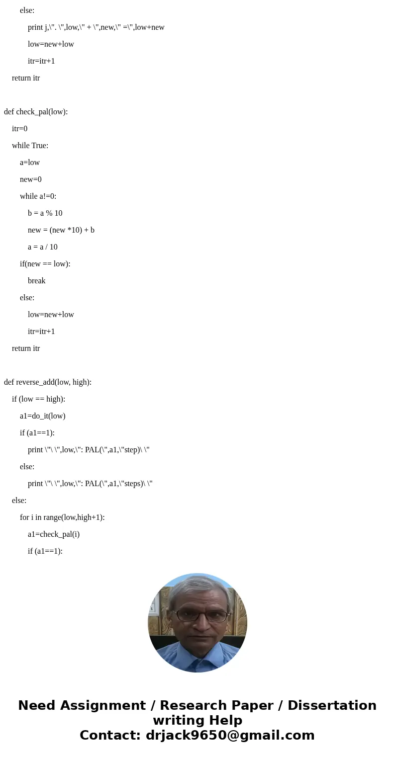 def reverse_add(low, high): \'\'\' Executes the reverse and add algorithm for integers in the range low to high. For example, if low is 10 and high is 50, then  def reverse_add(low, high): \'\'\' Executes the reverse and add algorithm for integers in the range low to high. For example, if low is 10 and high is 50, then