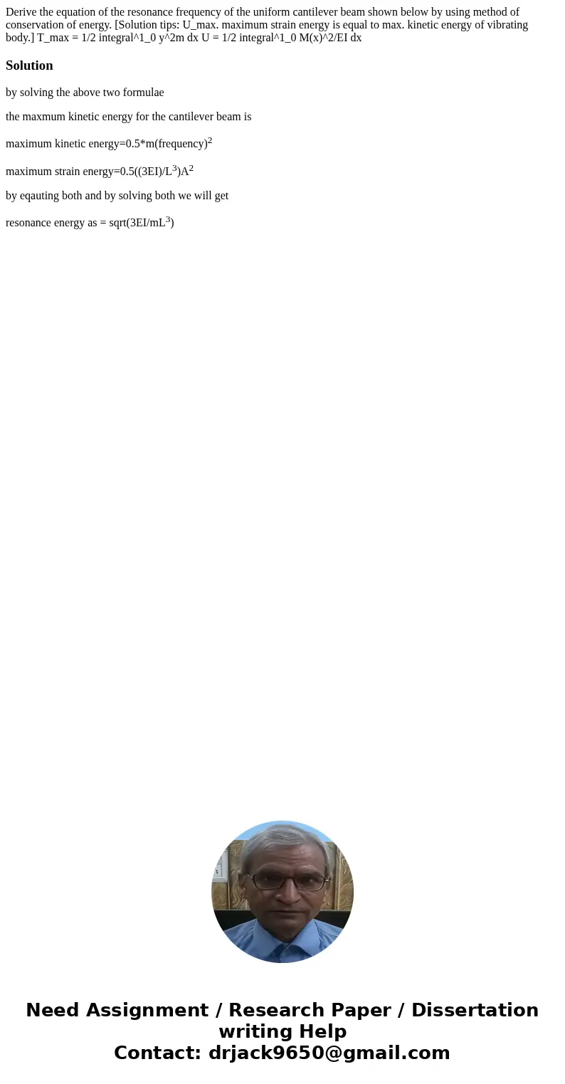 Derive the equation of the resonance frequency of the uniform cantilever beam shown below by using method of conservation of energy. [Solution tips: U_max. max  Derive the equation of the resonance frequency of the uniform cantilever beam shown below by using method of conservation of energy. [Solution tips: U_max. max