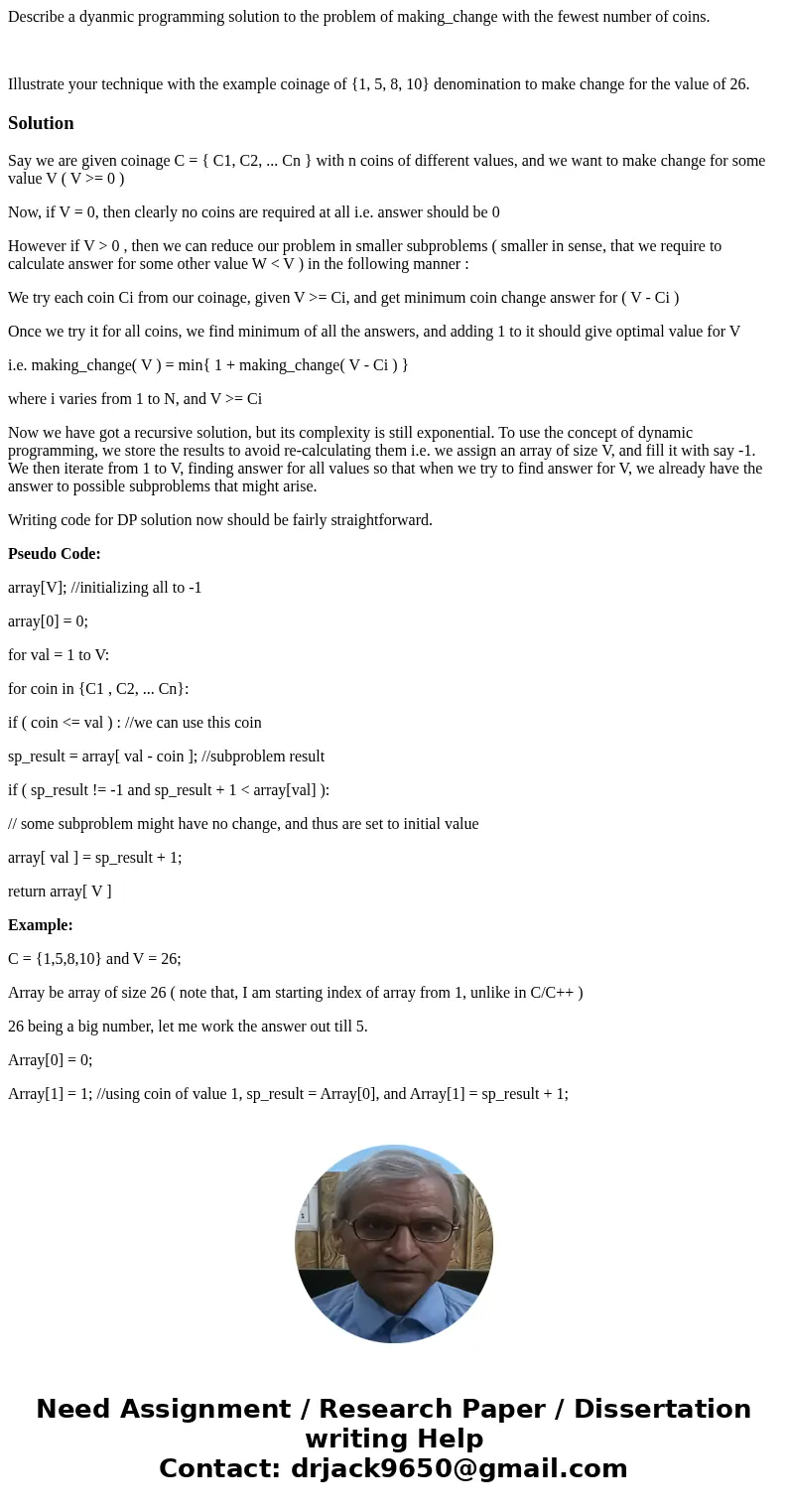 Describe a dyanmic programming solution to the problem of making_change with the fewest number of coins. Illustrate your technique with the example coinage of { Describe a dyanmic programming solution to the problem of making_change with the fewest number of coins. Illustrate your technique with the example coinage of {