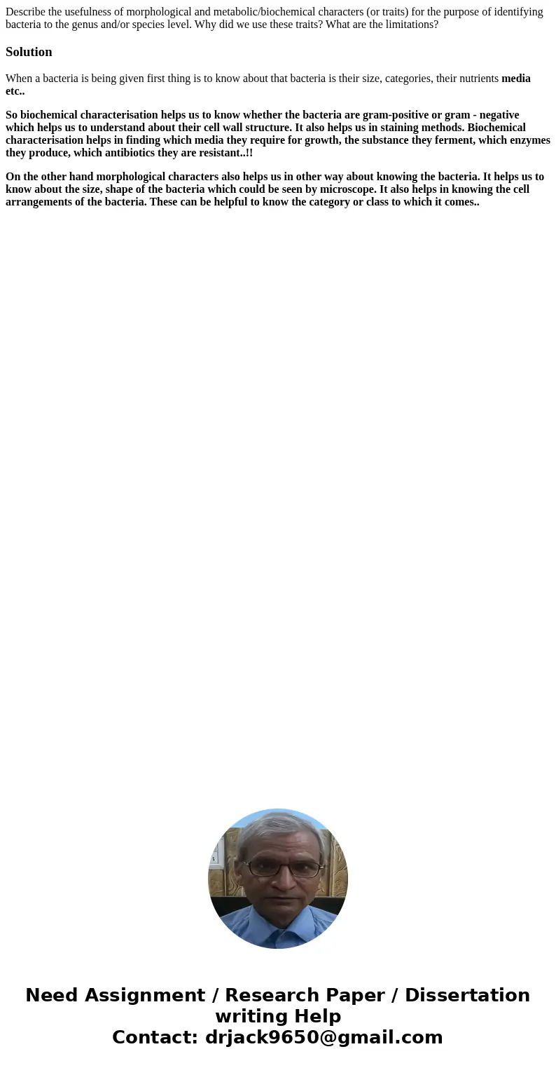Describe the usefulness of morphological and metabolic/biochemical characters (or traits) for the purpose of identifying bacteria to the genus and/or species le