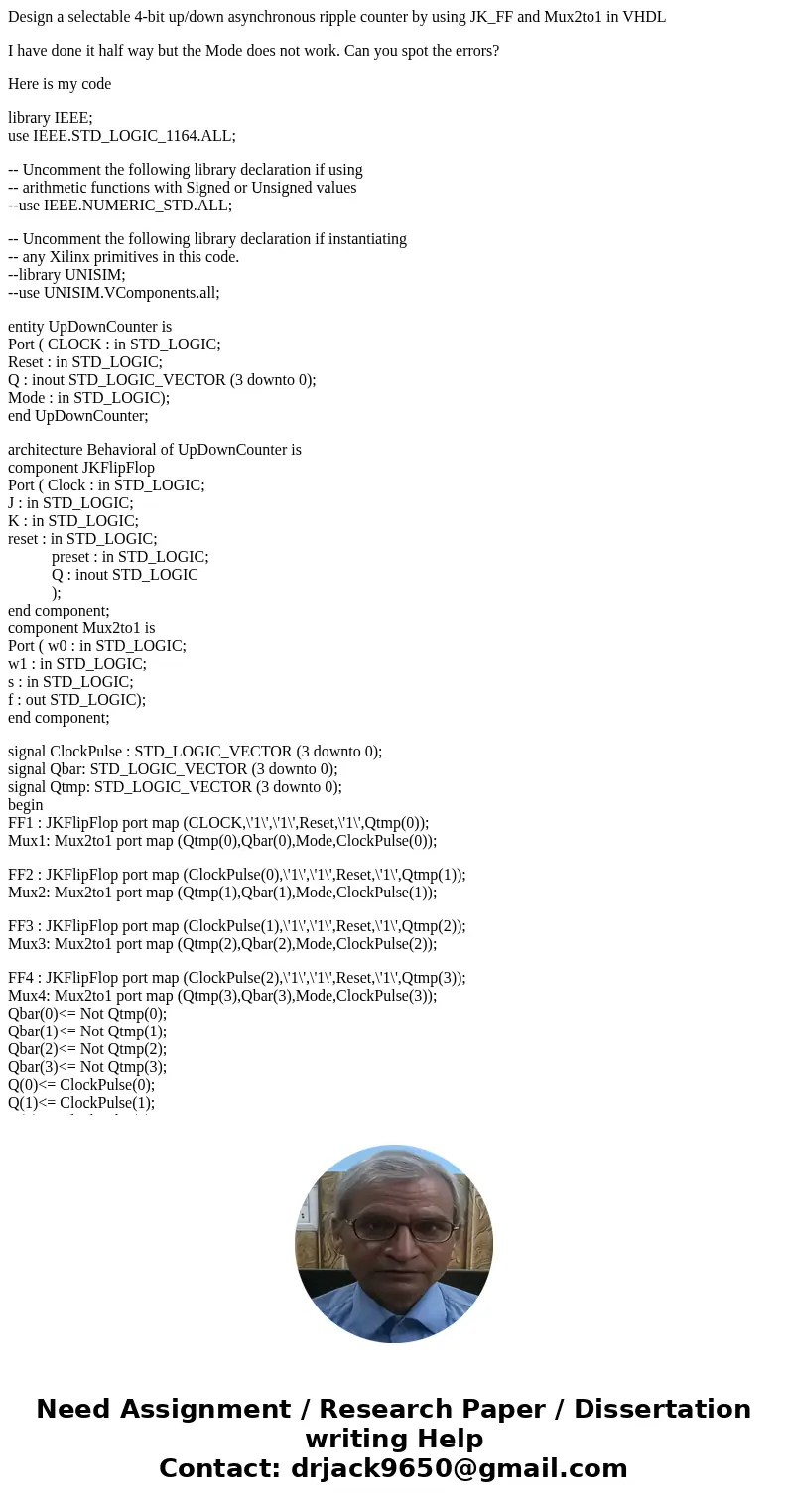 Design a selectable 4-bit up/down asynchronous ripple counter by using JK_FF and Mux2to1 in VHDL I have done it half way but the Mode does not work. Can you spo