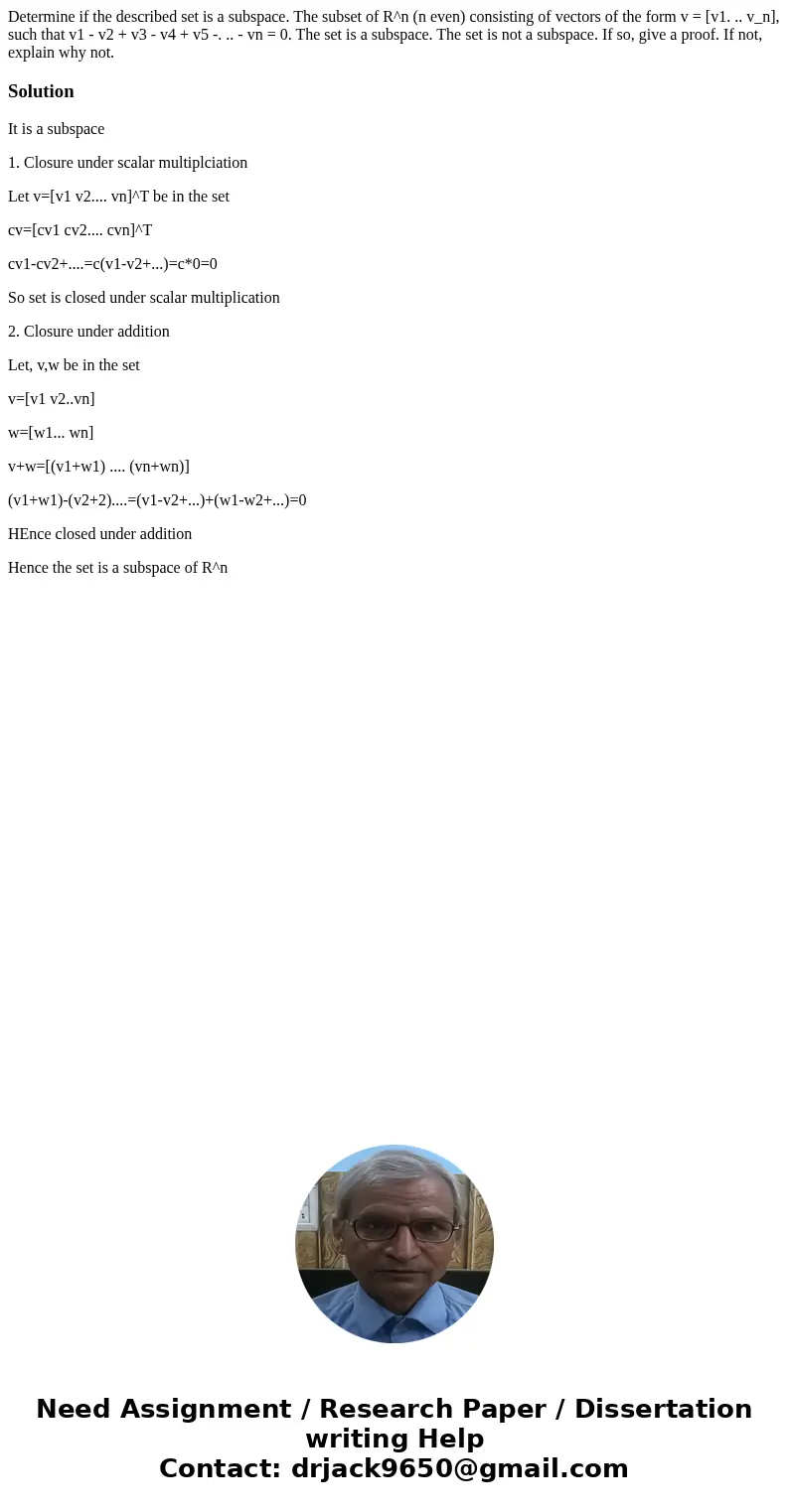  Determine if the described set is a subspace. The subset of R^n (n even) consisting of vectors of the form v = [v1. .. v_n], such that v1 - v2 + v3 - v4 + v5 -