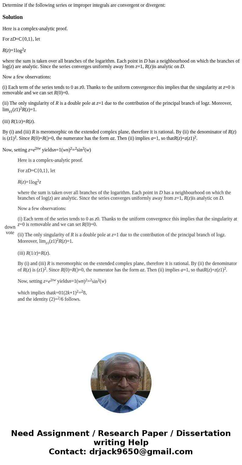 Determine if the following series or improper integrals are convergent or divergent:Solution Here is a complex-analytic proof. For zD=C{0,1}, let R(z)=1log2z wh