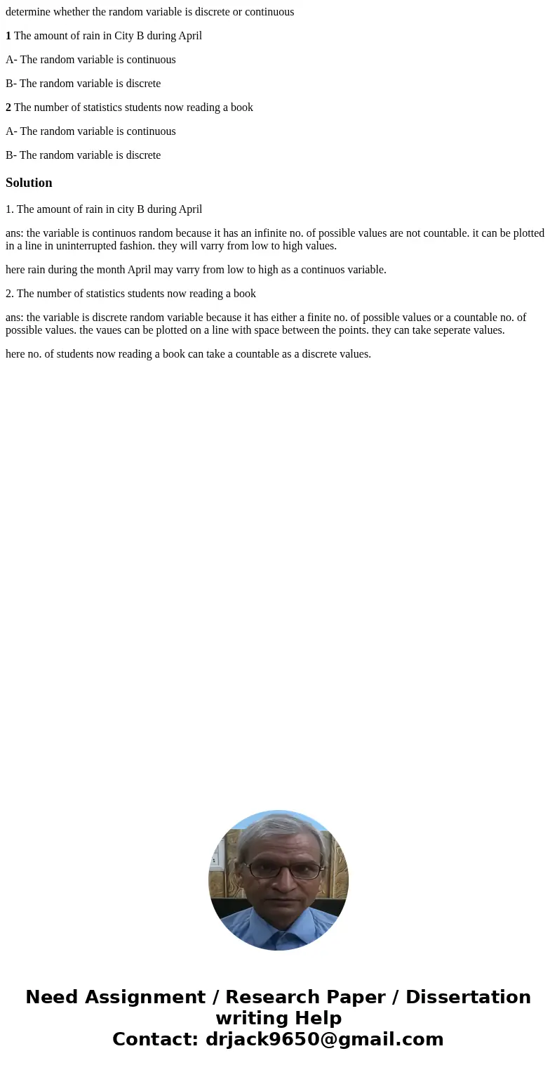 determine whether the random variable is discrete or continuous 1 The amount of rain in City B during April A- The random variable is continuous B- The random v determine whether the random variable is discrete or continuous 1 The amount of rain in City B during April A- The random variable is continuous B- The random v