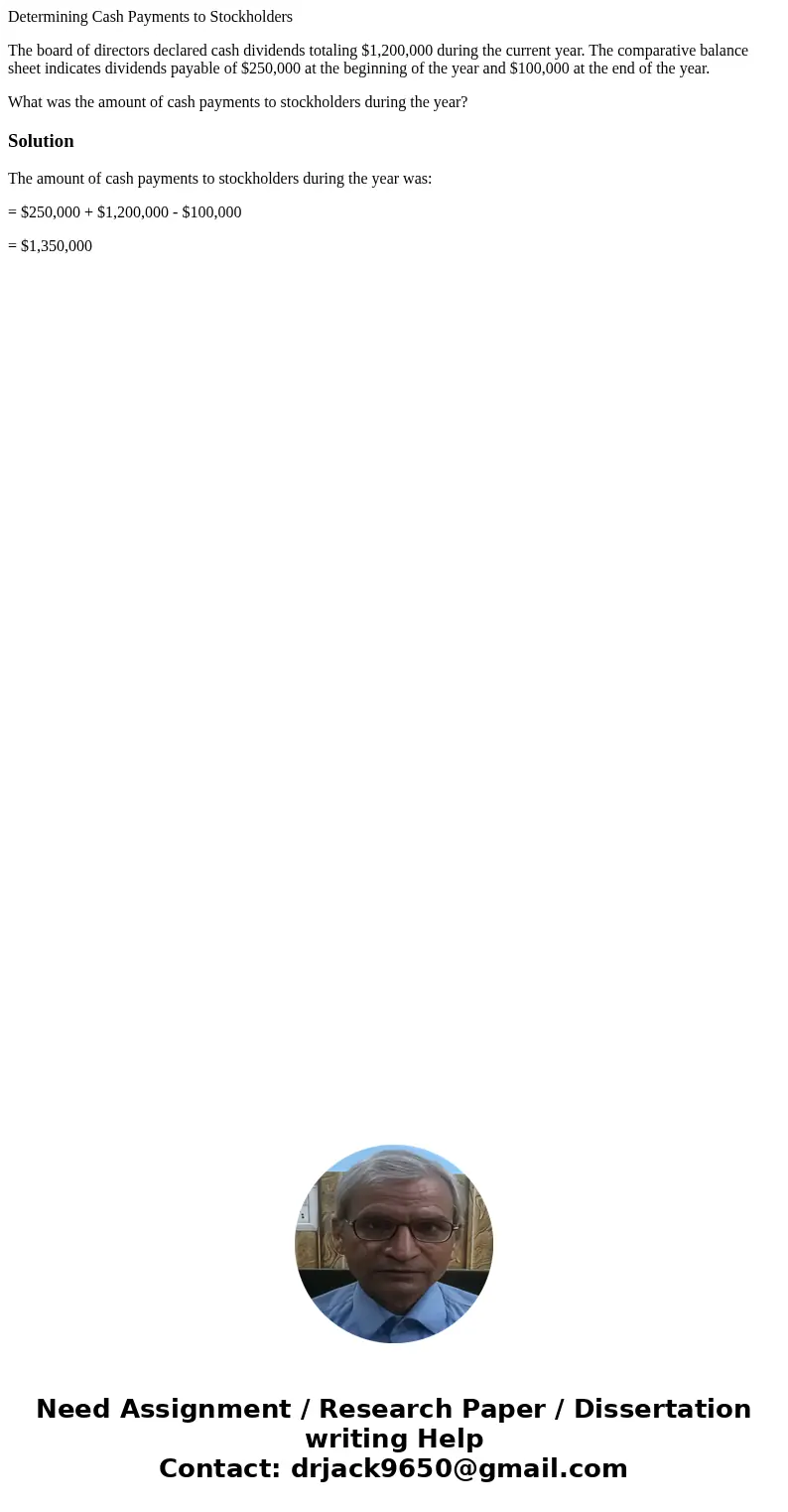 Determining Cash Payments to Stockholders The board of directors declared cash dividends totaling $1,200,000 during the current year. The comparative balance sh
