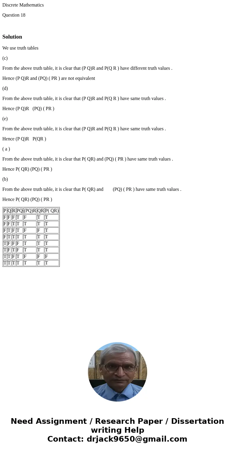 Discrete Mathematics Question 18 SolutionWe use truth tables (c) From the above truth table, it is clear that (P Q)R and P(Q R ) have different truth values . H Discrete Mathematics Question 18 SolutionWe use truth tables (c) From the above truth table, it is clear that (P Q)R and P(Q R ) have different truth values . H