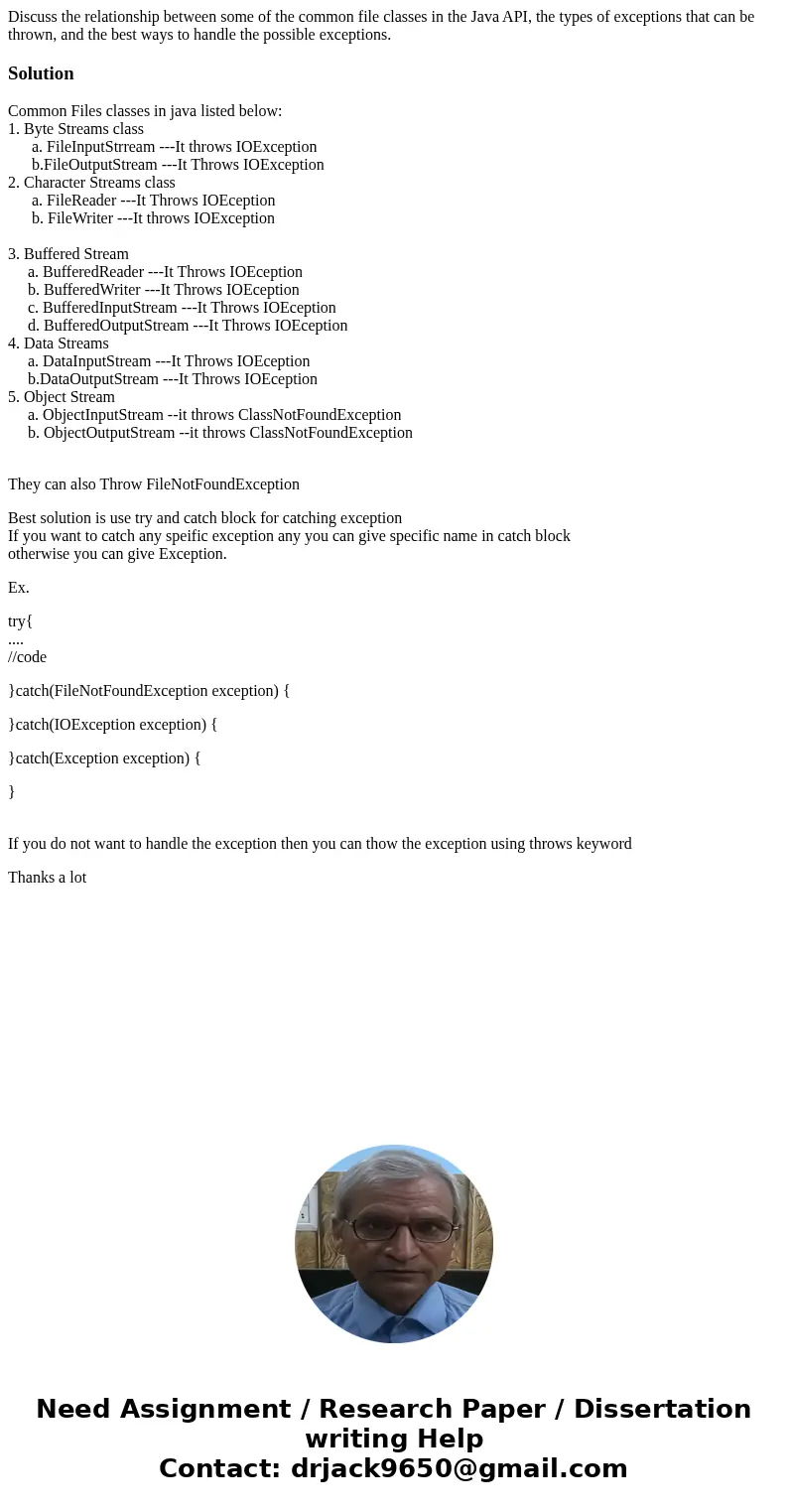 Discuss the relationship between some of the common file classes in the Java API, the types of exceptions that can be thrown, and the best ways to handle the po Discuss the relationship between some of the common file classes in the Java API, the types of exceptions that can be thrown, and the best ways to handle the po