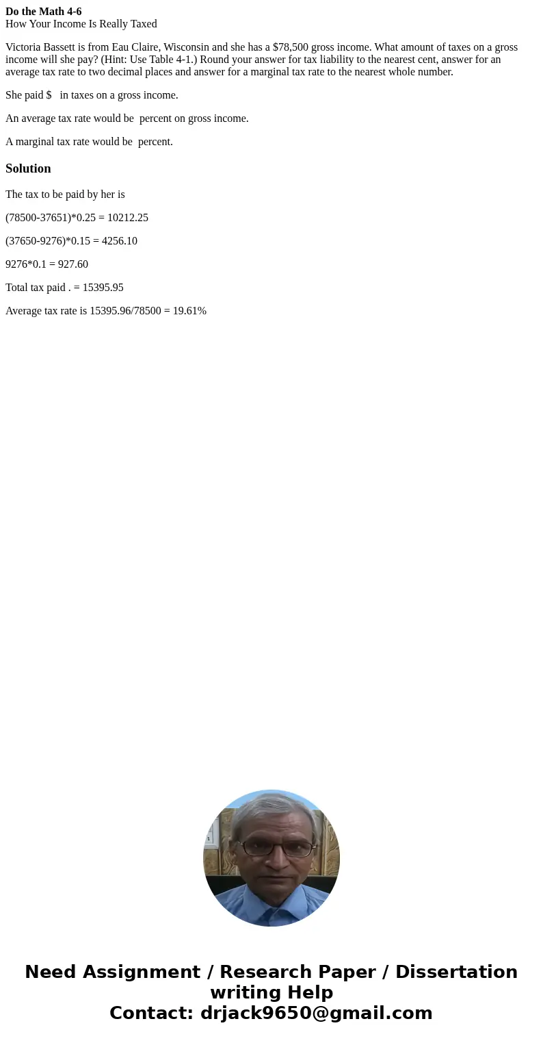 Do the Math 4-6 How Your Income Is Really Taxed Victoria Bassett is from Eau Claire, Wisconsin and she has a $78,500 gross income. What amount of taxes on a gro