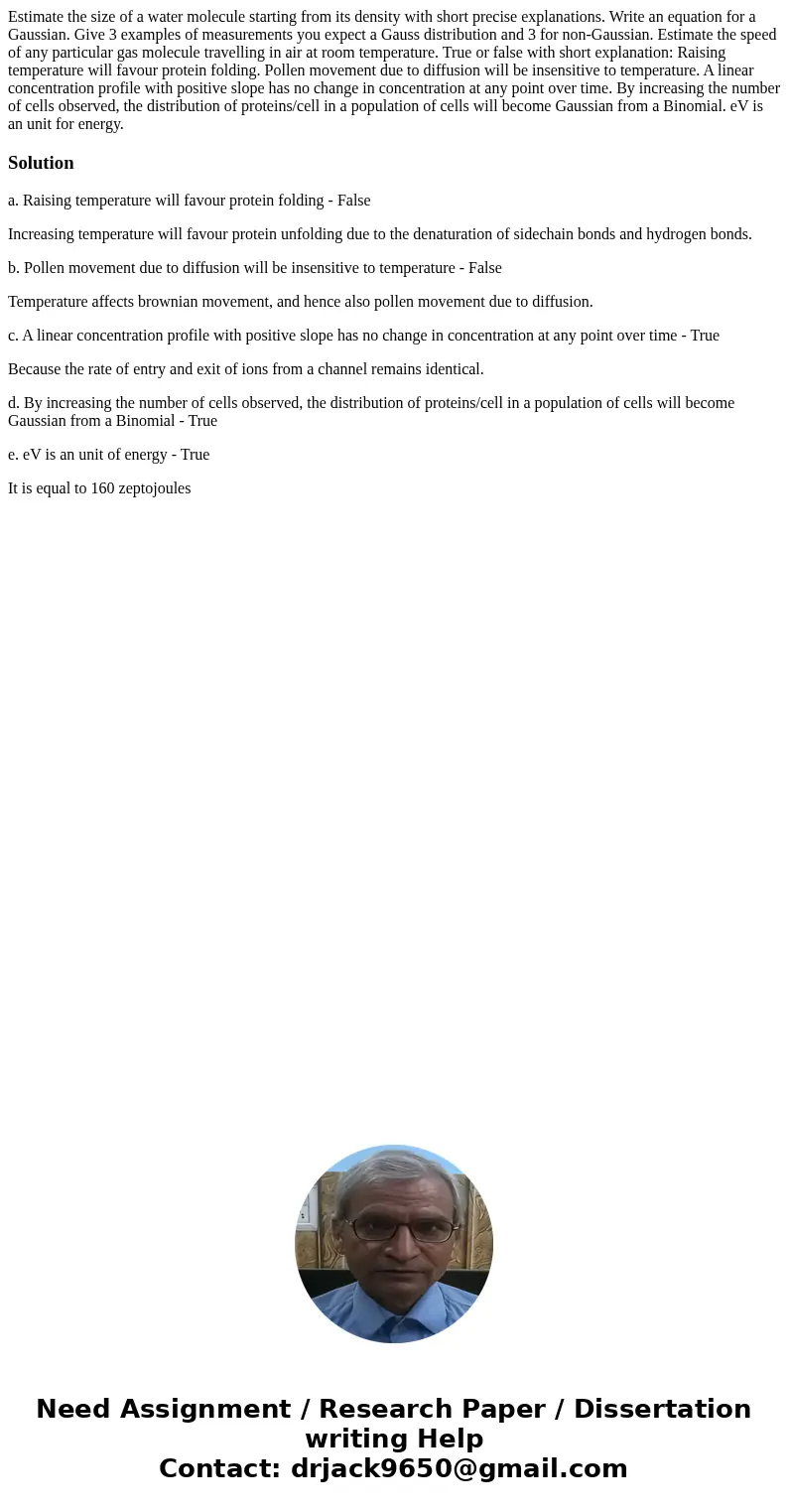 Estimate the size of a water molecule starting from its density with short precise explanations. Write an equation for a Gaussian. Give 3 examples of measureme  Estimate the size of a water molecule starting from its density with short precise explanations. Write an equation for a Gaussian. Give 3 examples of measureme