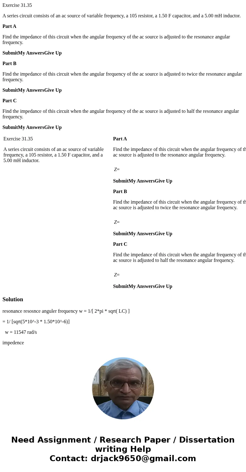 Exercise 31.35 A series circuit consists of an ac source of variable frequency, a 105 resistor, a 1.50 F capacitor, and a 5.00 mH inductor. Part A Find the impe Exercise 31.35 A series circuit consists of an ac source of variable frequency, a 105 resistor, a 1.50 F capacitor, and a 5.00 mH inductor. Part A Find the impe