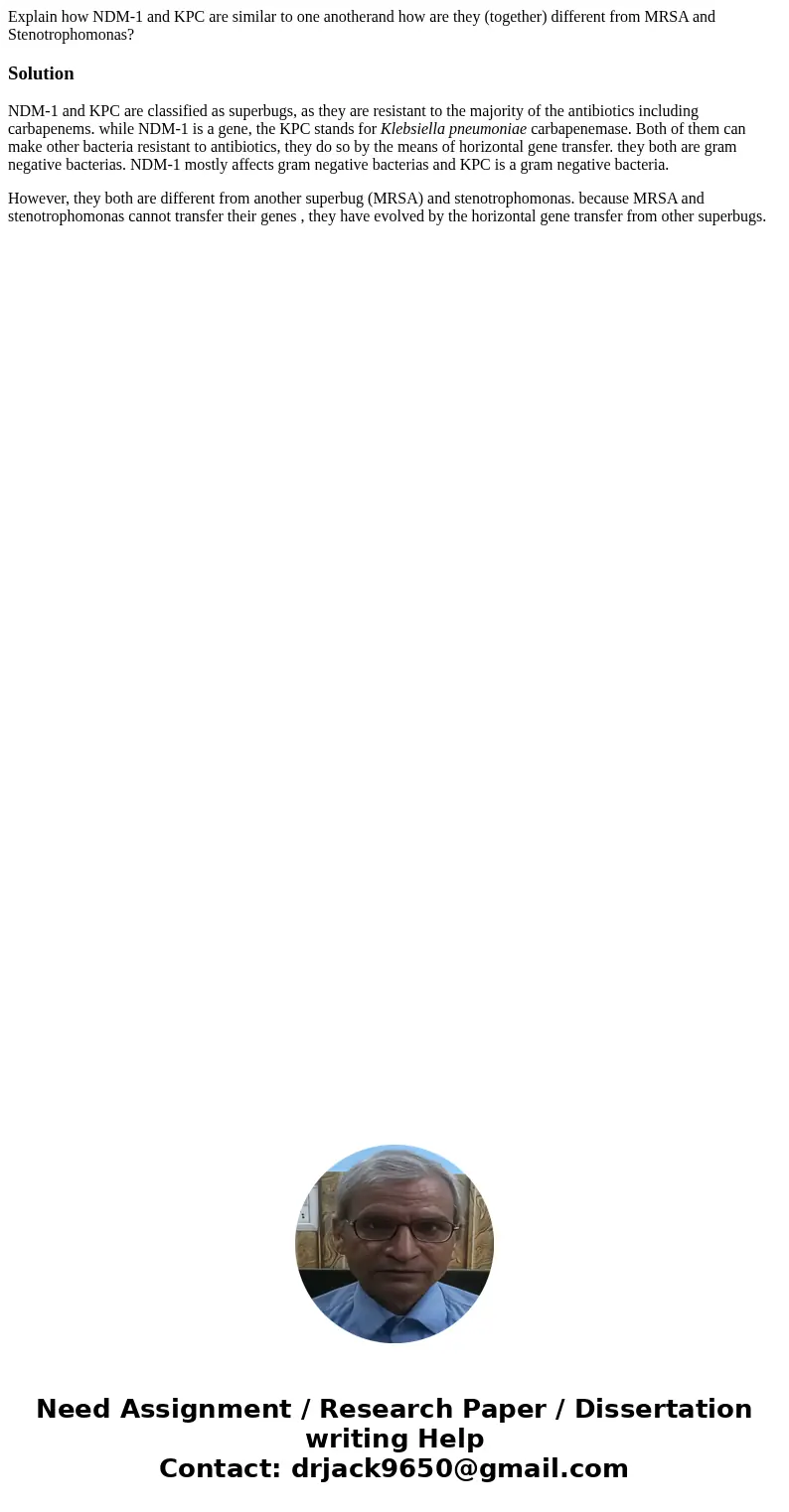 Explain how NDM-1 and KPC are similar to one anotherand how are they (together) different from MRSA and Stenotrophomonas?SolutionNDM-1 and KPC are classified as Explain how NDM-1 and KPC are similar to one anotherand how are they (together) different from MRSA and Stenotrophomonas?SolutionNDM-1 and KPC are classified as