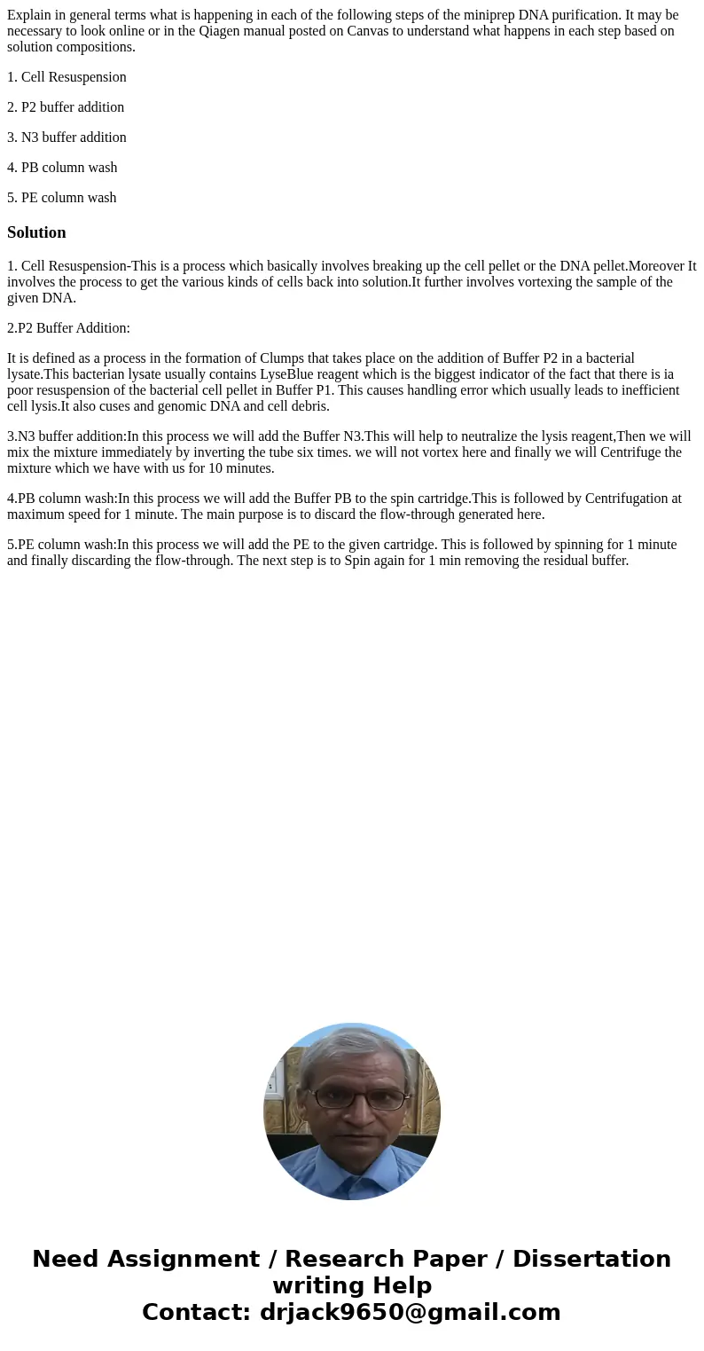 Explain in general terms what is happening in each of the following steps of the miniprep DNA purification. It may be necessary to look online or in the Qiagen 