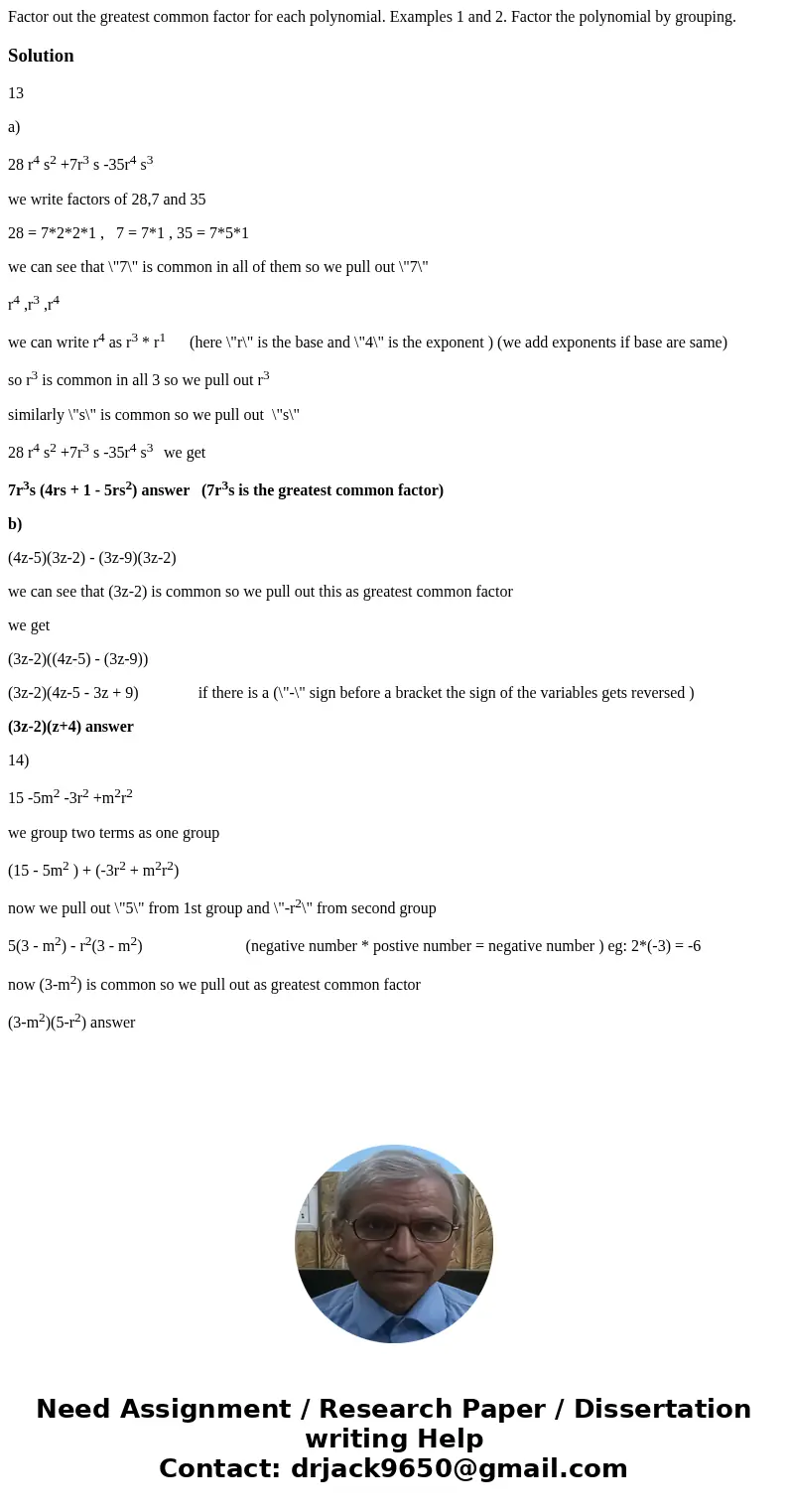  Factor out the greatest common factor for each polynomial. Examples 1 and 2. Factor the polynomial by grouping. Solution13 a) 28 r4 s2 +7r3 s -35r4 s3 we write