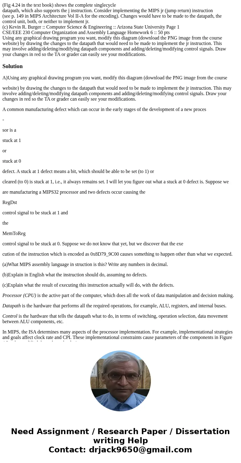 (Fig 4.24 in the text book) shows the complete singlecycle datapath, which also supports the j instruction. Consider implementing the MIPS jr (jump return) inst (Fig 4.24 in the text book) shows the complete singlecycle datapath, which also supports the j instruction. Consider implementing the MIPS jr (jump return) inst