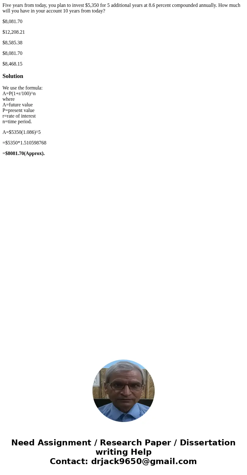 Five years from today, you plan to invest $5,350 for 5 additional years at 8.6 percent compounded annually. How much will you have in your account 10 years from